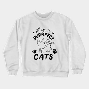 Life is perfect with cats Crewneck Sweatshirt